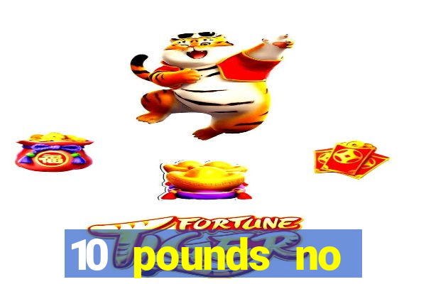 10 pounds no deposit casino