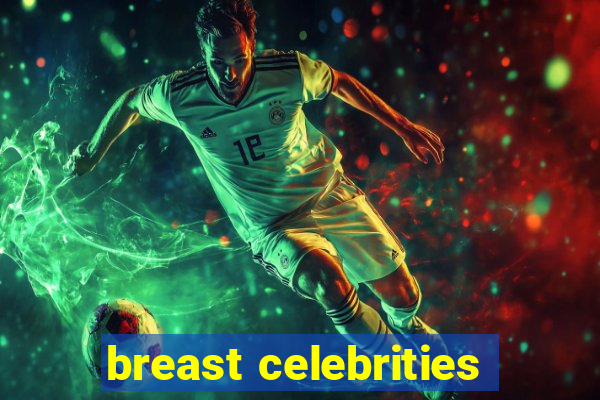 breast celebrities