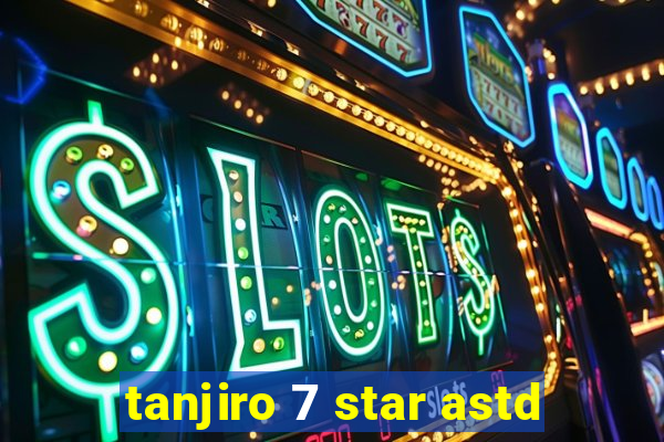 tanjiro 7 star astd