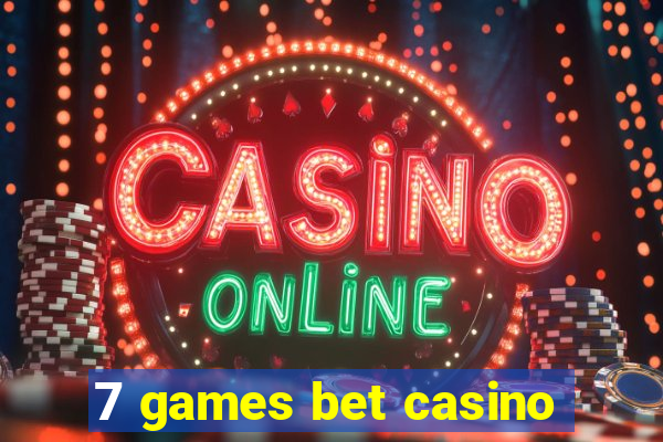 7 games bet casino