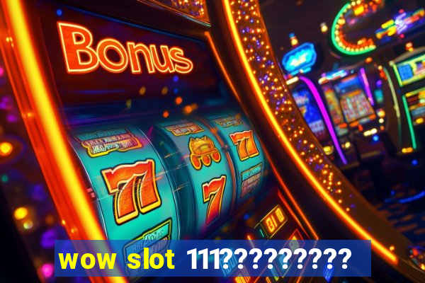 wow slot 111?????????