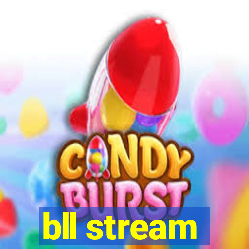 bll stream