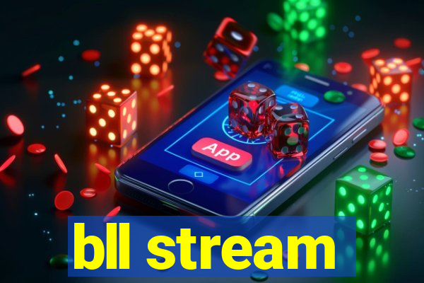 bll stream