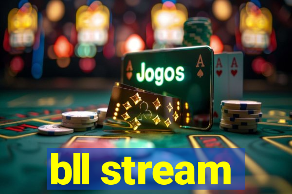 bll stream