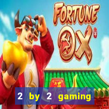 2 by 2 gaming online casino