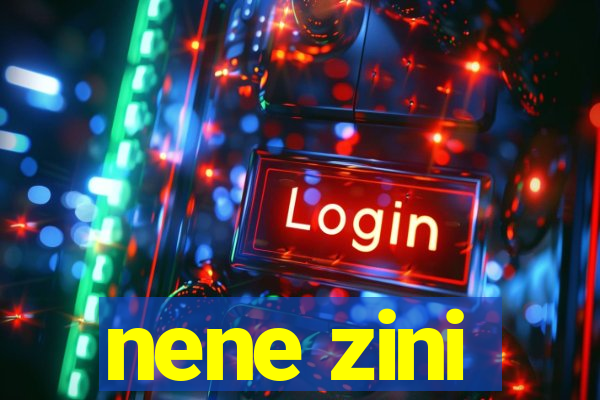 nene zini