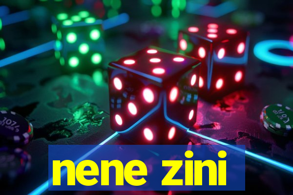 nene zini