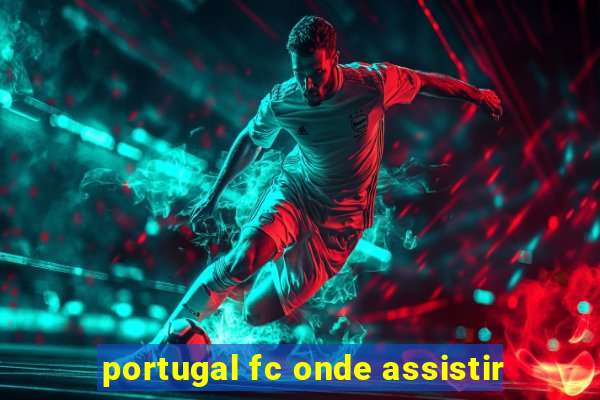 portugal fc onde assistir