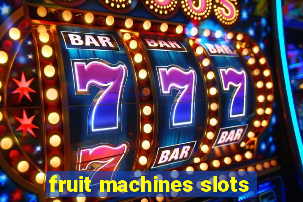 fruit machines slots