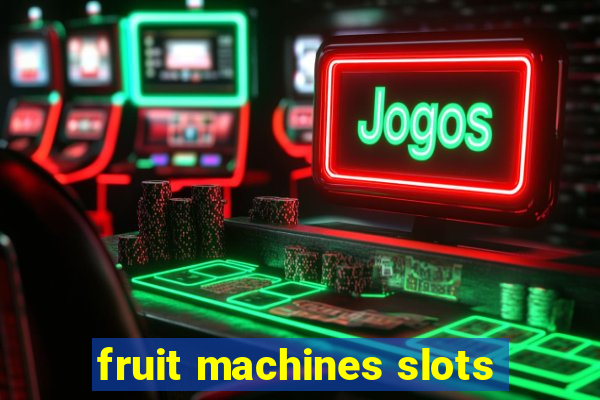 fruit machines slots