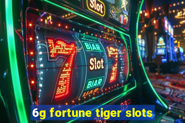 6g fortune tiger slots