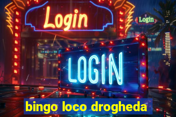 bingo loco drogheda