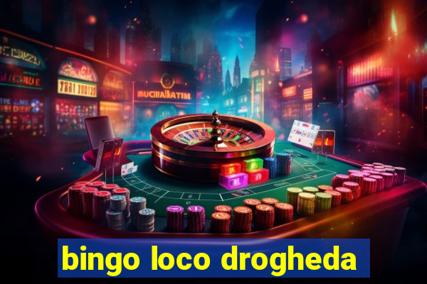 bingo loco drogheda