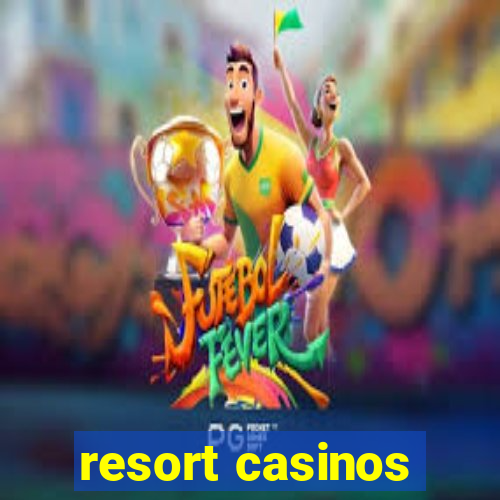 resort casinos