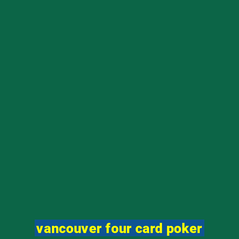 vancouver four card poker