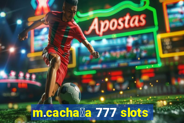 m.cacha莽a 777 slots