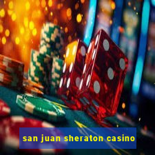 san juan sheraton casino