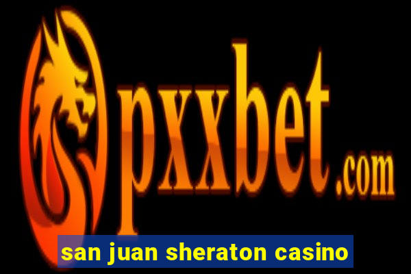 san juan sheraton casino