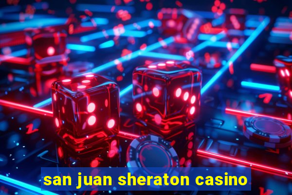 san juan sheraton casino