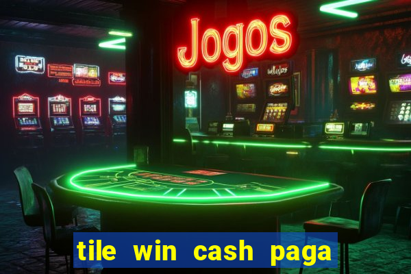 tile win cash paga de verdade