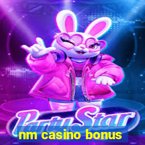 nm casino bonus