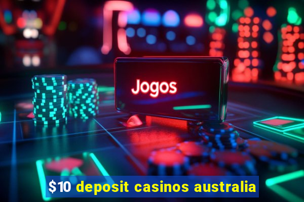 $10 deposit casinos australia