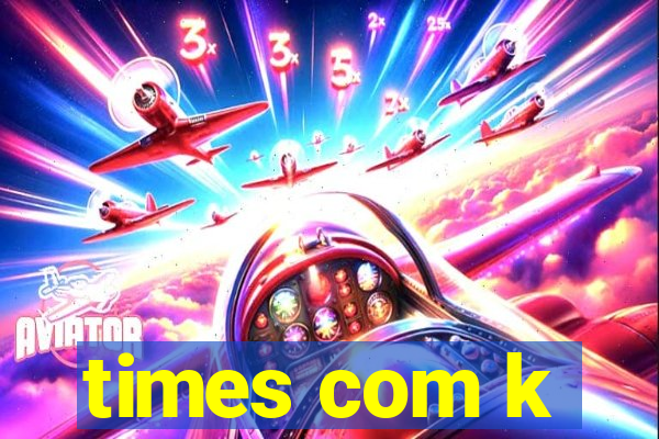 times com k