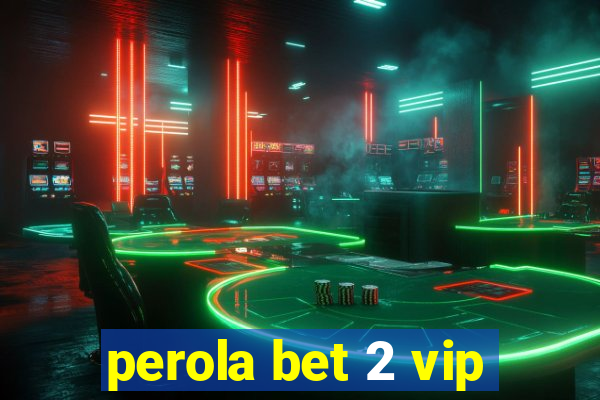 perola bet 2 vip