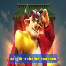 cargill trabalhe conosco