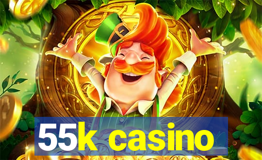 55k casino