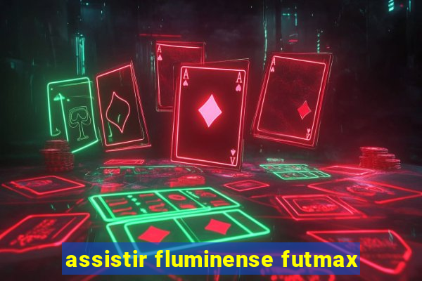 assistir fluminense futmax