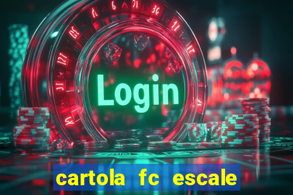 cartola fc escale seu time