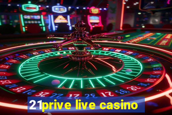 21prive live casino