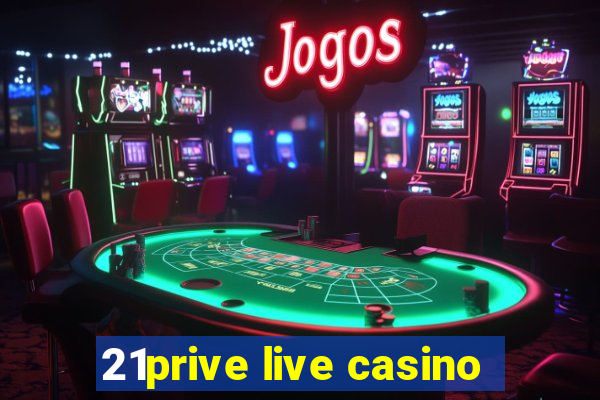 21prive live casino