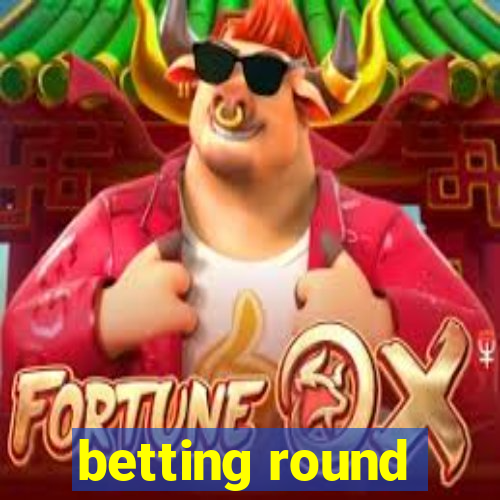 betting round