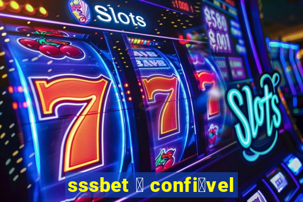 sssbet 茅 confi谩vel