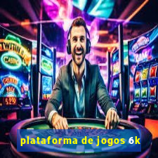 plataforma de jogos 6k