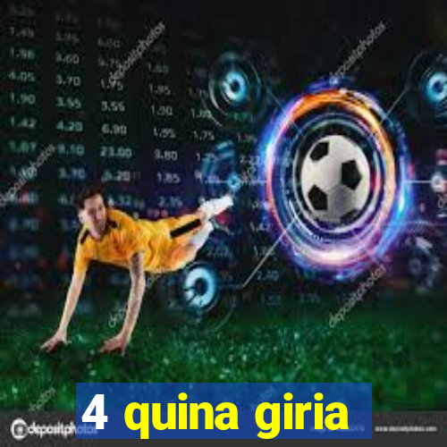 4 quina giria