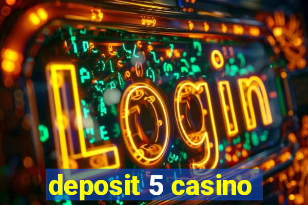 deposit 5 casino