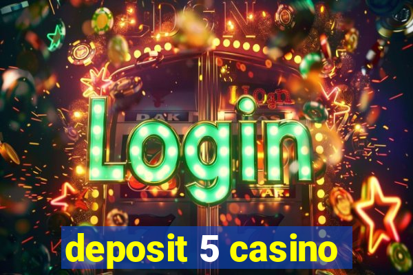 deposit 5 casino