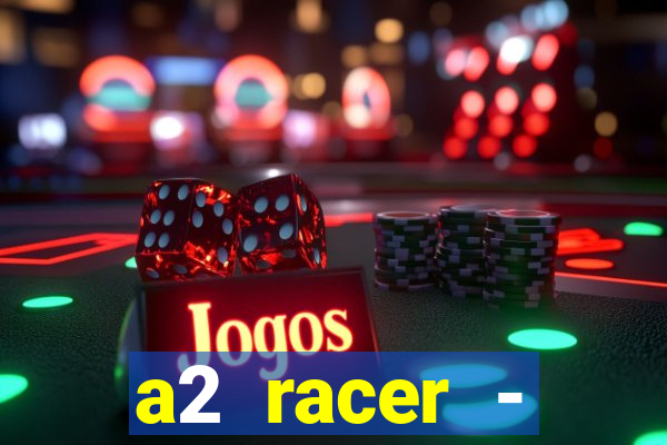 a2 racer - riscando o asfalto assistir