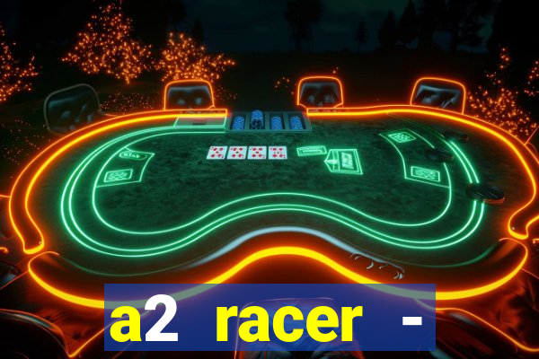 a2 racer - riscando o asfalto assistir