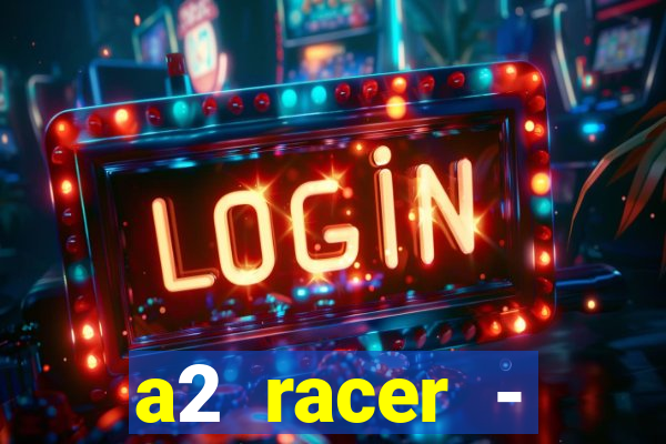 a2 racer - riscando o asfalto assistir