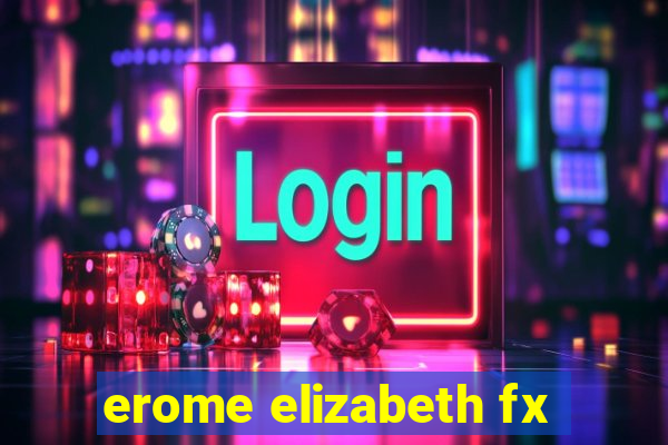 erome elizabeth fx