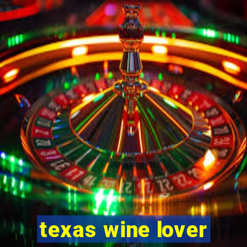 texas wine lover