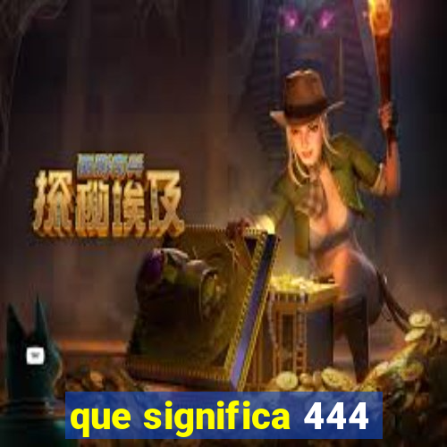 que significa 444