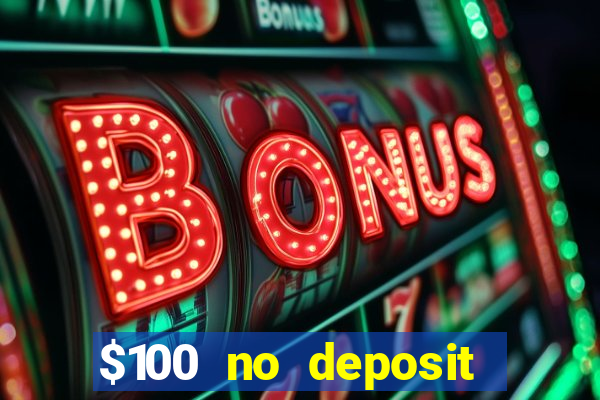 $100 no deposit bonus casino