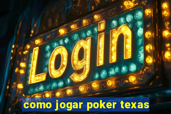 como jogar poker texas