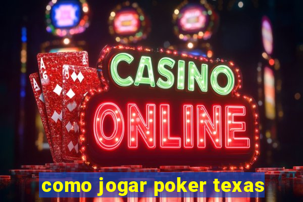 como jogar poker texas