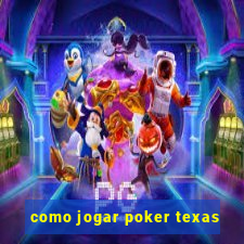 como jogar poker texas